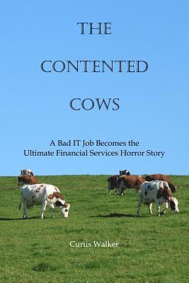 Curtis Walker - The Contented Cows: A Bad IT Job Becomes the Ultimate Financial Services Horror Story, Häftad. Tillgänglighet: Lägg i varukorg