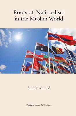 Shabbir Ahmed, Maktaba Islamia - Roots of Nationalism in the Muslim World, Häftad