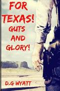 For Texas Guts and Glory: A Western Novel