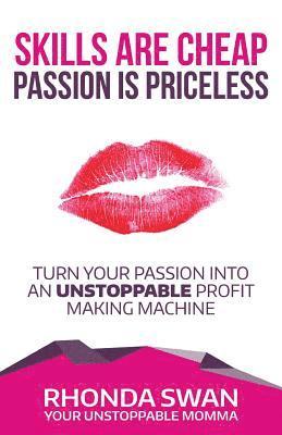 Rhonda Swan - Skills Are Cheap Passion Is Priceless: Turn Your Passion Into Your Unstoppable Profit Making Machine, Häftad. Tillgänglighet: Lägg i varukorg