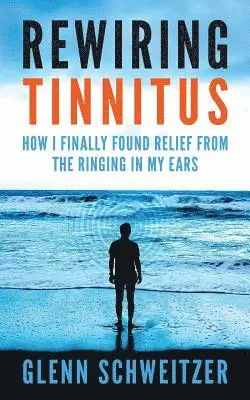 Glenn Schweitzer - Rewiring Tinnitus, Häftad. Tillgänglighet: Lägg i varukorg