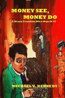 Michael V. Kennedy - Money See, Money Do: A Dixon Franklin Who-Dun-It #6, Häftad. Tillgänglighet: Lägg i varukorg