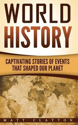 Matt Clayton - World History: Captivating Stories of Events That Shaped Our Planet, Häftad. Tillgänglighet: Lägg i varukorg