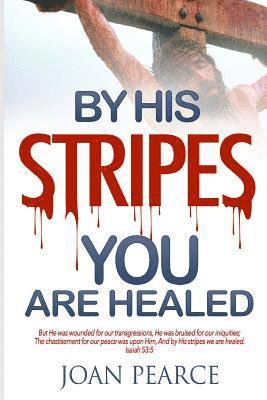 Joan Pearce, Cleveland O. McLeish - By His Stripes You Are Healed, Häftad. Tillgänglighet: Lägg i varukorg