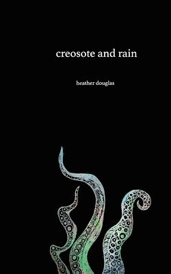 Heather Douglas - Creosote and Rain, Häftad