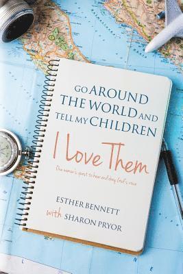 Sharon Pryor, Esther Bennett - Go Around the World and Tell My Children I Love Them: One woman's quest to hear and obey God's voice, Häftad. Tillgänglighet: Lägg i varukorg