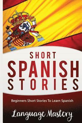 Language Mastery - Short Spanish Stories: Beginners Short Stories ToLearn Spanish, Häftad. Tillgänglighet: Lägg i varukorg