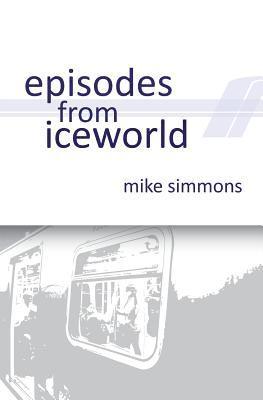 Mike Simmons - Episodes From Iceworld, Häftad