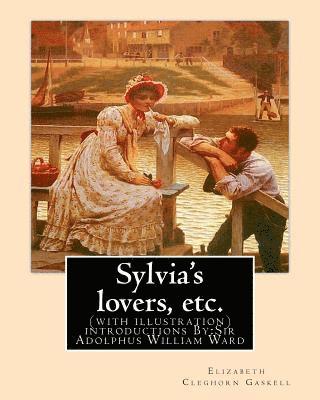 A. W. Ward, Elizabeth Cleghorn Gaskell - Sylvia's lovers, etc. By: Elizabeth Cleghorn Gaskell, with introduction By: A. W. Ward: (with illustration) Sir Adolphus William Ward (2 December 2, 1, Häftad