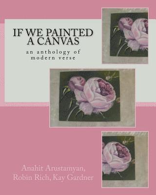 Kay Gardner, Robin Rich - If We Painted a Canvas: an anthology of modern verse, Häftad