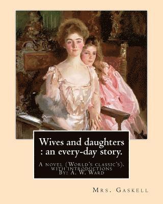 A. W. Ward, Mrs Gaskell - Wives and daughters: an every-day story. By: Mrs.Gaskell, with introductions By: A. W. Ward: A novel (World's classic's). Sir Adolphus William Ward (2, Häftad