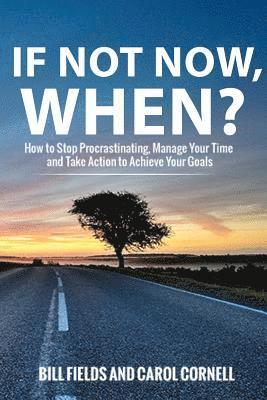 Carol Cornell, Bill Fields - If Not Now WHEN?: How to Stop Procrastinating, Manage Your Time and Take Action to Achieve Your Goals, Häftad. Tillgänglighet: Lägg i varukorg