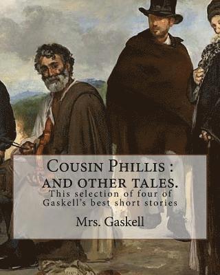 Mrs Gaskell - Cousin Phillis: and other tales. By: Mrs.Gaskell: This selection of four of Gaskell's best short stories and dates from 1855., Häftad