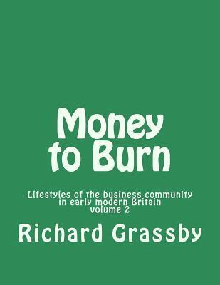 Richard Grassby - Money to Burn: Lifestyles of the business community in early modern Britain Volume 2, Häftad. Tillgänglighet: Lägg i varukorg