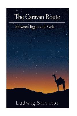 Ludwig Salvator - The Caravan Route between Egypt and Syria, Häftad