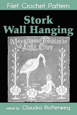Mary Card, Claudia Botterweg - Stork Wall Hanging Filet Crochet Pattern: Complete Instructions and Chart, Häftad