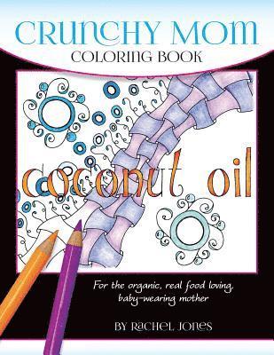 Rachel Jones - Crunchy Mom Coloring Book: A stress-relieving coloring book for baby-wearing, breast-feeding, real-food loving, crunchy mama in your life, Häftad. Tillgänglighet: Lägg i varukorg