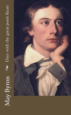 May Byron - Days with the great poets Keats, Häftad. Tillgänglighet: Lägg i varukorg