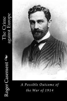 Roger Casement - The Crime against Europe: A Possible Outcome of the War of 1914, Häftad. Tillgänglighet: Lägg i varukorg