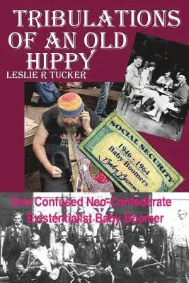 Leslie R. Tucker - Tribulations of An Old Hippy: One Confused Neo-Confederate Existentialst Baby Boomer, Häftad. Tillgänglighet: Lägg i varukorg