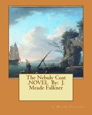 J. Meade Falkner - The Nebuly Coat .NOVEL By: J. Meade Falkner, Häftad