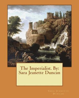 Sara Jeanette Duncan - The Imperialist. NOVEL By: Sara Jeanette Duncan, Häftad