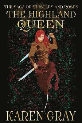 Karen Gray - The Highland Queen: The Saga of Thistles and Roses, Häftad