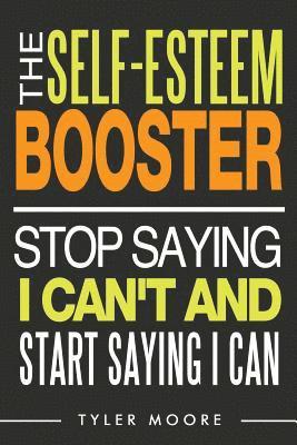 Tyler Moore - The Self-Esteem Booster: Stop Saying I Can't and Start Saying I Can, Häftad. Tillgänglighet: Lägg i varukorg