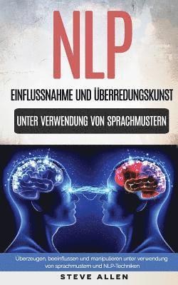 Steve Allen - Nlp - Einflussnahme Und Überredungskunst. Überzeugen, Beeinflussen Und Manipulieren Unter Verwendung Von Sprachmustern Und Nlp-Techniken, Häftad