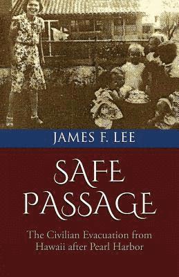 James F. Lee - Safe Passage: The Civilian Evacuation From Hawaii After Pearl Harbor, Häftad