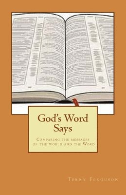 Terry Ferguson - God's Word Says: Comparing the messages of the world and the Word, Häftad. Tillgänglighet: Lägg i varukorg