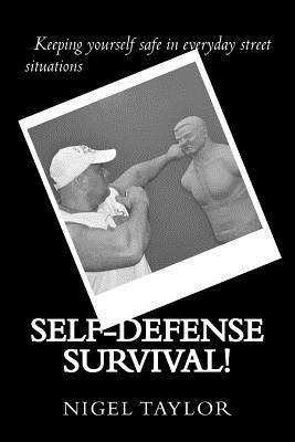 Nigel Taylor - Self-defense survival: Keeping yourself safe in everyday street situations, Häftad