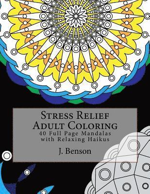 J. Benson - Stress Relief Adult Coloring: 40 Full Page Mandalas with Relaxing Haikus, Häftad. Tillgänglighet: Lägg i varukorg