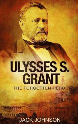 Jack Johnson - Ulysses S Grant: The Forgotten Hero, Häftad. Tillgänglighet: Lägg i varukorg