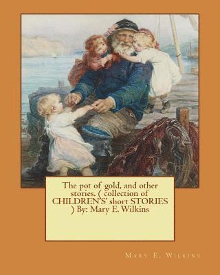 Mary E. Wilkins - The pot of gold, and other stories. ( collection of CHILDREN'S' short STORIES ) By: Mary E. Wilkins (Illustrated), Häftad. Tillgänglighet: Lägg i varukorg