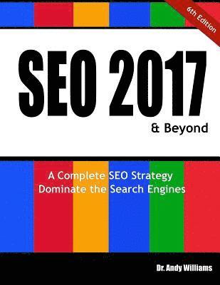 Andy Williams - Seo 2017 & Beyond: A Complete Seo Strategy - Dominate the Search Engines!, Häftad