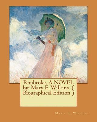 Mary E. Wilkins - Pembroke. A NOVEL by: Mary E. Wilkins ( Biographical Edition ), Häftad. Tillgänglighet: Lägg i varukorg