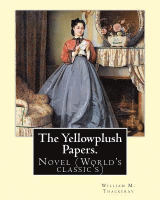 William M. Thackeray - The Yellowplush Papers. By: William M.(Makepeace) Thackeray: Novel (World's classic's), Häftad. Tillgänglighet: Lägg i varukorg