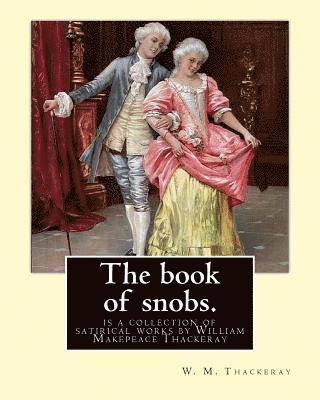 W. M. Thackeray - The book of snobs. By: W. M. Thackeray: The Book of Snobs is a collection of satirical works by William Makepeace Thackeray, Häftad. Tillgänglighet: Lägg i varukorg