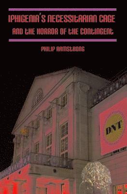 Philip Armstrong - Iphigenia's Necessitarian Cage and the Horror of the Contingent, Häftad