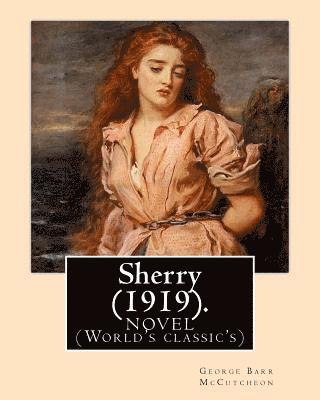 C. Allan Gilbert, George Barr McCutcheon - Sherry (1919). By: George Barr McCutcheon and By: C. Allan Gilbert(September 3, 1873 - April 20, 1929): A NOVEL (World's classic's), Häftad. Tillgänglighet: Lägg i varukorg