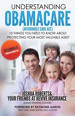 Josh Roberts - Understanding Obamacare (Affordable Care Act): 10 Things You Need to Know About Protecting Your Most Valuable Asset, Häftad. Tillgänglighet: Lägg i varukorg