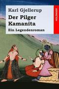 Der Pilger Kamanita: Ein Legendenroman