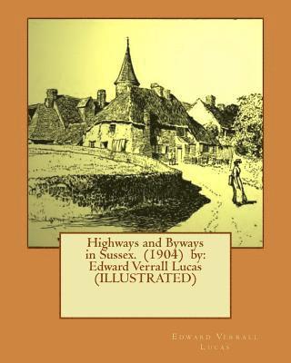 Frederick Landseer Maur Griggs, Edward Verrall Lucas - Highways and Byways in Sussex. (1904) by: Edward Verrall Lucas (ILLUSTRATED), Häftad. Tillgänglighet: Lägg i varukorg