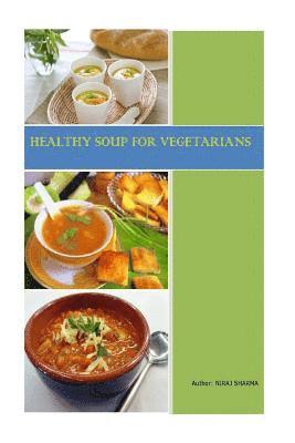 Niraj Sharma - Healthy Soups For Vegetarians, Häftad. Tillgänglighet: Lägg i varukorg