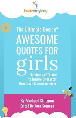 Michael Stutman, Anna Stutman - The Ultimate Book of Awesome Quotes for Girls: Hundreds of Quotes for Girls to Inspire Character, Courage and Awesomeness!, Häftad. Tillgänglighet: Lägg i varukorg