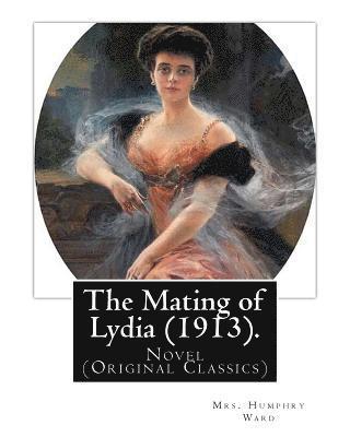 Charles E. Brock, Mrs Humphry Ward - The Mating of Lydia (1913). By: Mrs. Humphry Ward. illustrated By: Charles E.(Edmund) Brock: Novel (Original Classics) Charles Edmund Brock (5 Februar, Häftad