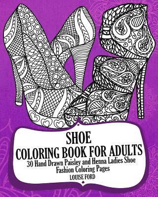 Louise Ford - Shoe Coloring Book For Adults: 30 Hand Drawn Paisley and Henna Ladies Shoe Fashion Coloroing Pages, Häftad. Tillgänglighet: Lägg i varukorg