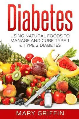 Mary Griffin - Diabetes: Using Natural Foods To Manage And Cure Type 1 & Type 2 Diabetes, Häftad. Tillgänglighet: Lägg i varukorg