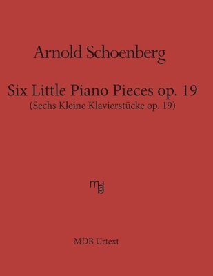 Arnold Schoenberg - Six Little Piano Pieces op. 19 (MDB Urtext), Häftad
